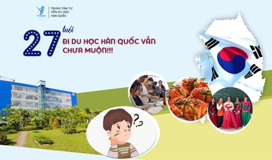 27 Tuổi Đi Du Học Hàn Quốc Vẫn Chưa Muộn!!!