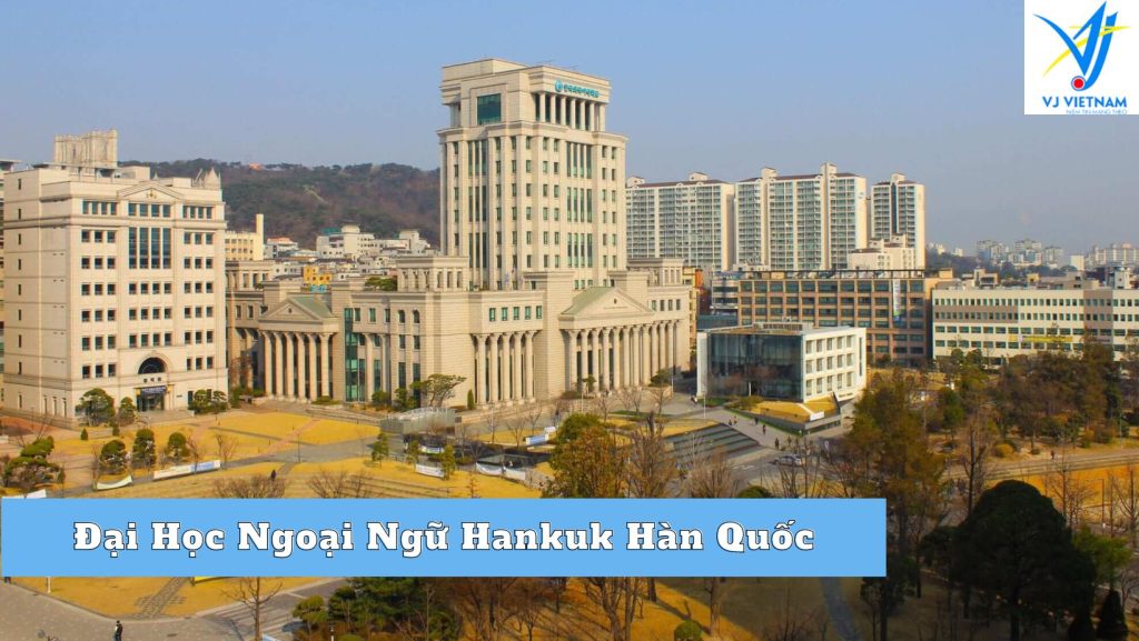 Đại Học Ngoại Ngữ Hankuk Hàn Quốc – TOP 1 Hàn Quốc Về Ngoại Ngữ