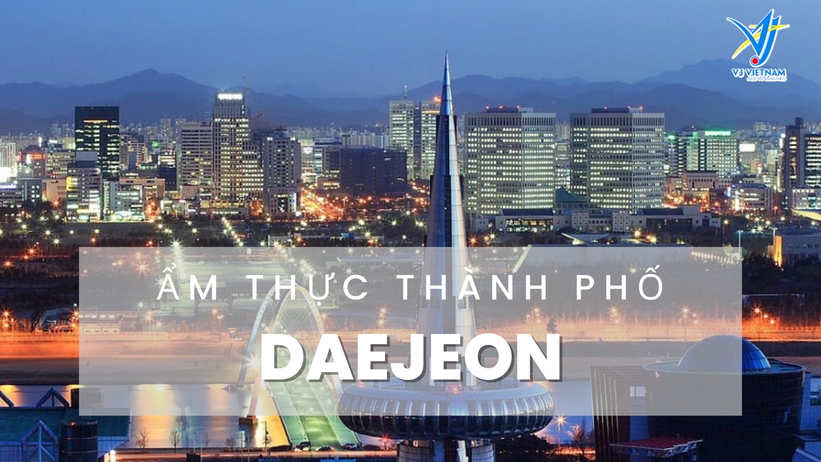 Trọn bộ âm thực Daejeon độc đáo cho du học sinh Hàn Quốc
