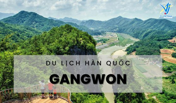 Du lịch Gangwon như thổ địa cùng VJ Việt Nam