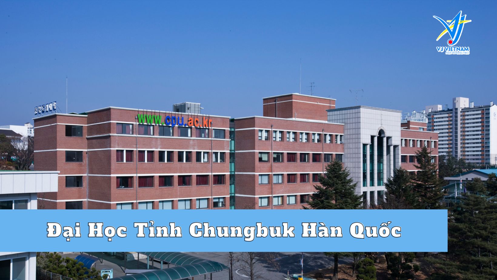 Đại Học Tỉnh Chungbuk Hàn Quốc - Điểm đến du học Hàn Quốc chi phí thấp dành cho bạ