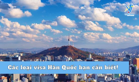 Các loại visa Hàn Quốc bạn đã nắm rõ chưa?