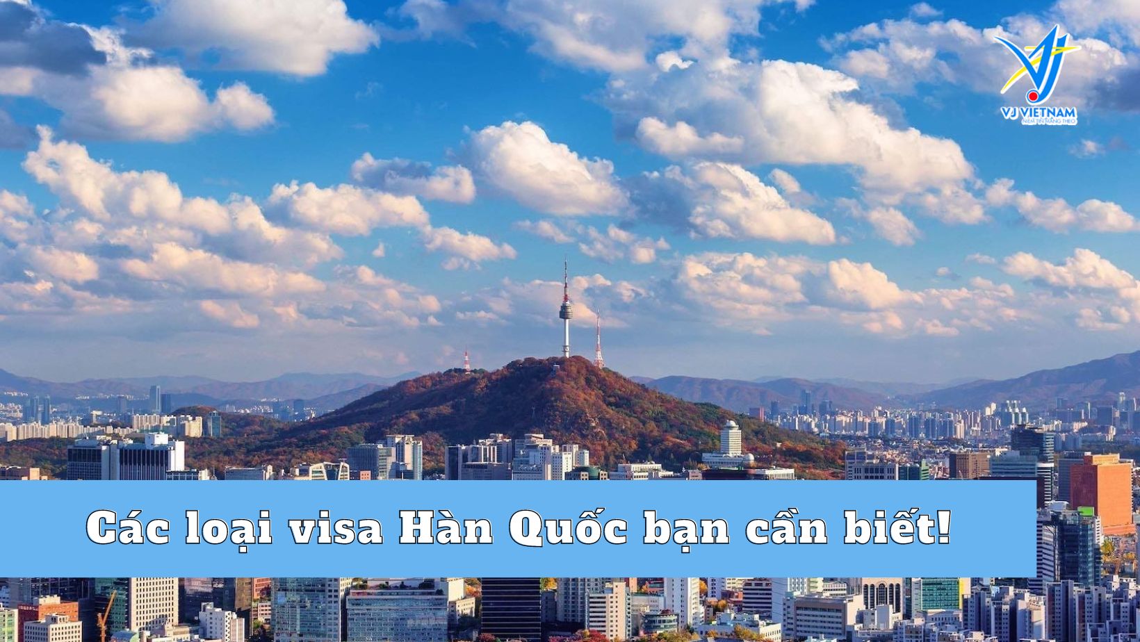 Các loại visa Hàn Quốc bạn đã nắm rõ chưa?