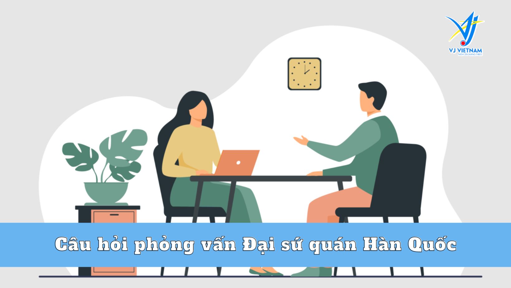 Các câu hỏi phỏng vấn Đại sứ quán Hàn Quốc có khó không? - CÔNG TY CỔ