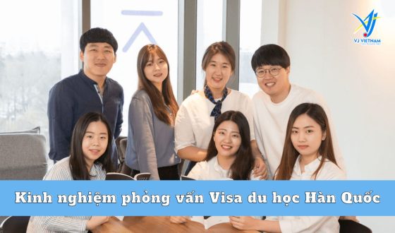 Kinh nghiệm phỏng vấn Visa du học Hàn Quốc