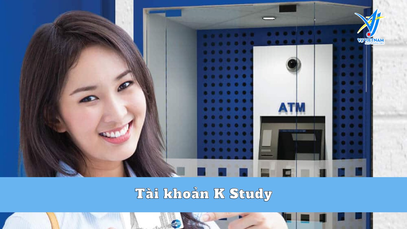 Tất Tần Tật về Tài khoản K Study VJ Việt Nam