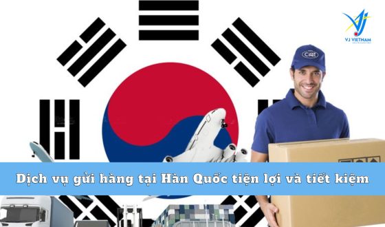 Dịch vụ gửi hàng tại Hàn Quốc tiện lợi và tiết kiệm