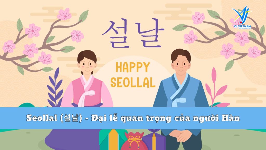 Seollal (설날) -1 trong 3 dịp lễ quan trọng của người Hàn