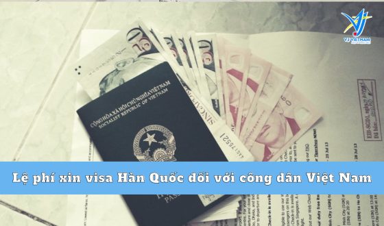 Lệ phí xin visa Hàn Quốc 2024 của công dân Việt Nam
