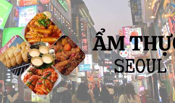 Khám phá ẩm thực độc đáo Seoul, Hàn Quốc