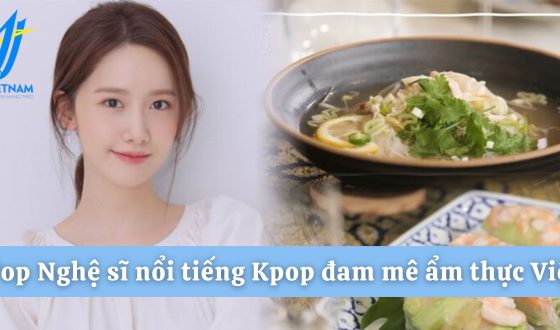 Top nghệ sĩ nổi tiếng Kpop đam mê ẩm thực Việt