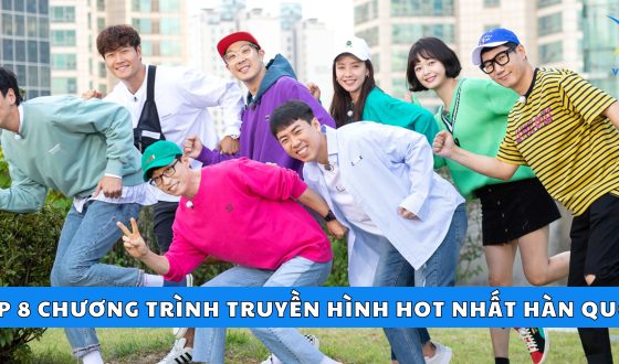 Top 8 chương trình truyền hình “HOT” nhất tại Hàn Quốc hiện nay