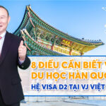 8 Điều cần biết về Du học Hàn Quốc hệ Visa D2 tại VJ Việt Nam