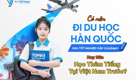 Đi du học Hàn Quốc ngay sau khi tốt nghiệp cấp 3?