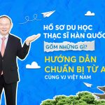 Hồ sơ du học thạc sĩ Hàn Quốc gồm những gì?