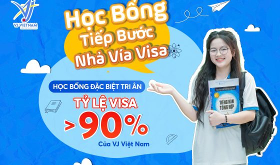 Học Bổng "Tiếp Bước - Nhả Vía Visa" - Học Bổng Đặc Biệt Tri Ân Tỷ Lệ Visa Trên 90% Của VJ Việt Nam 17 Học bổng Tiếp bước - Nhả vía Visa