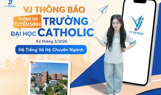 VJ Thông Báo Thông Tin Tuyển Sinh Trường Đại Học Catholic Kỳ Tháng 3/2026 Hệ Tiếng Và Hệ Chuyên Ngành 20 VJ thông báo thông tin tuyển sinh hệ tiếng và hệ chuyên ngành Đại học Catholic kỳ tháng 3/2026